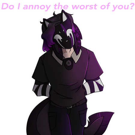 Do I annoy the worst of you?